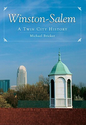 Winston-Salem: A Twin City History by Michael Bricker