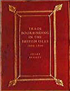 Trade Bookbinding in the British Isles, 1660-1800 by Stuart Bennett