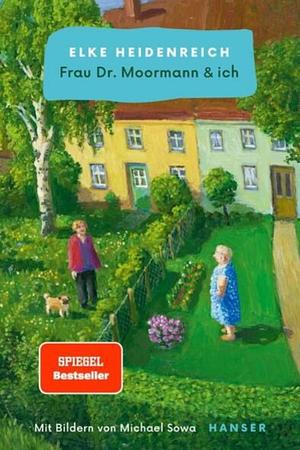 Frau Dr. Moormann & ich by Elke Heidenreich, Michael Sowa
