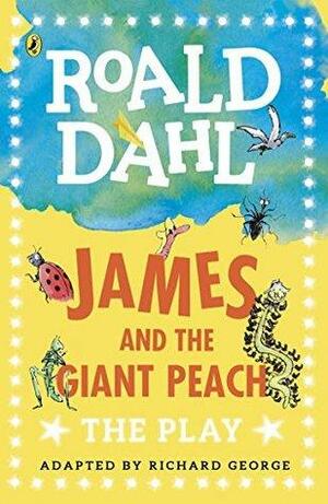 James and the Giant Peach: The Play by Roald Dahl, Richard R. George