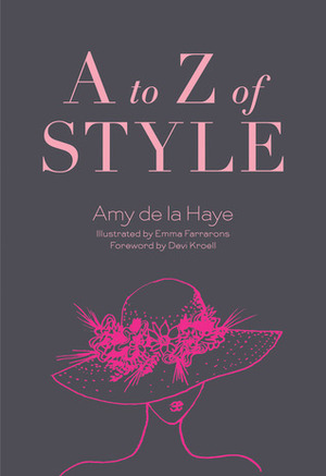 A to Z of Style by Devi Kroell, Emma Farrarons, Amy de la Haye
