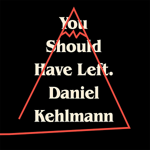 You Should Have Left by Daniel Kehlmann