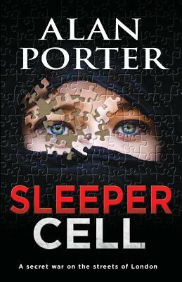 Sleeper Cell: A Secret War on the Streets of London by Alan Porter