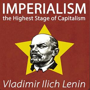 Imperialism: The Highest Stage of Capitalism by Vladimir Lenin