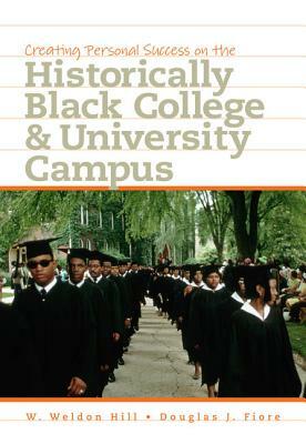 Creating Personal Success on the Historically Black College and University Campus by W. Weldon Hill, Douglas J. Fiore