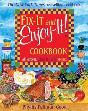 Fix-It and Enjoy-It Cookbook: All-Purpose, Welcome-Home Recipes by Phyllis Pellman Good, Phyllis Pellman Good