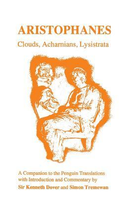 Aristophanes: Clouds, Acharnians, Lysistrata: A Companion to the Penguin Translation of Alan H. Sommerstein by Kenneth James Dover, Simon Tremewan