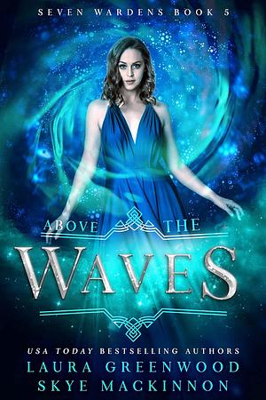 Above the Waves by Skye MacKinnon, Laura Greenwood