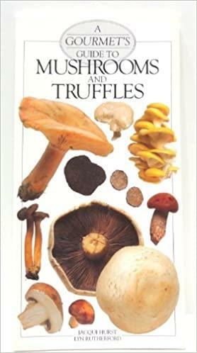 A Gourmet's Guide to Mushrooms and Truffles by Jacqui Hurst, Lyn Rutherford