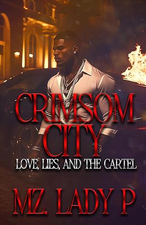 Crimsom City: Love, Lies, & Betrayal by Mz Lady P.
