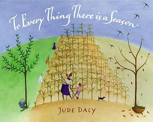 To Everything There Is a Season by Jude Daly