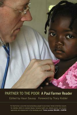 Partner to the Poor: A Paul Farmer Reader by Paul Farmer, Tracy Kidder, Haun Saussy