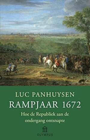 Rampjaar 1672 by Luc Panhuysen, Hester Schaap