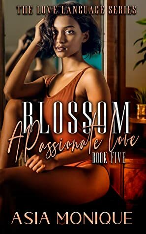 Blossom: A Passionate Love by Asia Monique, Parker McKinley