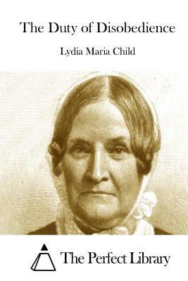 The Duty of Disobedience by Lydia Maria Child