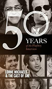 SNL and Lorne Michaels: The Playboy Interviews by John Belushi, Al Franken, Playboy Magazine, Jane Curtin, Anne Beatts, Chevy Chase, Dan Aykroyd, Garret Morris, Tom Davis, Lorne Michaels