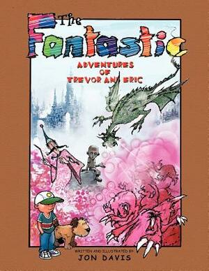 The Fantastic Adventures of Trevor and Eric by Jon Davis