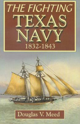 Fighting Texas Navy 1832-1843 by Douglas V. Meed