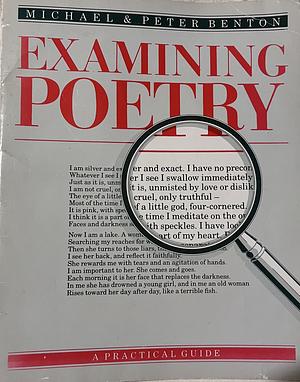 Examining Poetry: A Practical Guide for 15-18 Year Olds by Michael Benton, Peter Benton