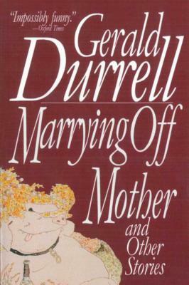 Marrying Off Mother: And Other Stories by Gerald Durrell