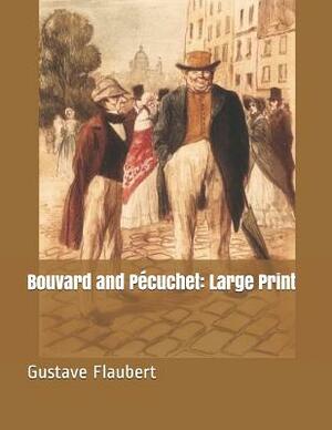 Bouvard and Pécuchet: Large Print by Gustave Flaubert