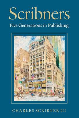 Scribners: Five Generations in Publishing by Charles Scribner III, Charles Scribner III