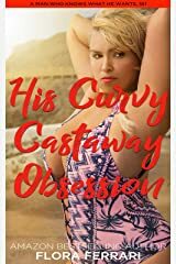 His Curvy Castaway Obsession: An Instalove Possessive Alpha Romance by Flora Ferrari