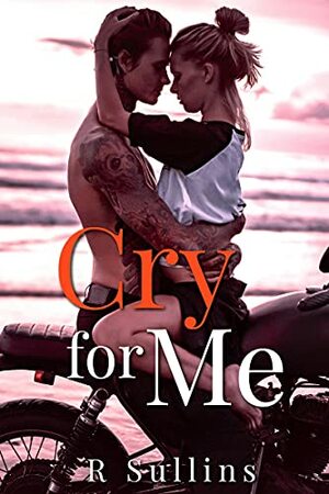 Cry For Me by R. Sullins