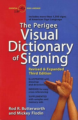 The Perigee Visual Dictionary of Signing: Revised & Expanded Third Edition by Mickey Flodin, Rod R. Butterworth