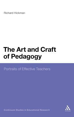 The Art and Craft of Pedagogy: Portraits of Effective Teachers by Richard Hickman