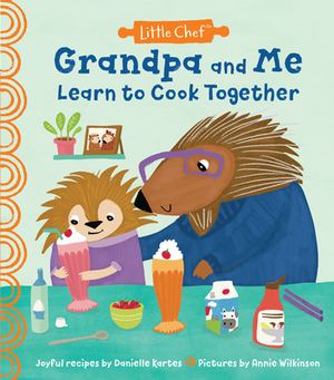 Grandpa and Me Learn to Cook Together by Danielle Kartes