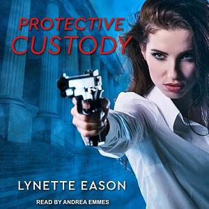 Protective Custody by Lynette Eason