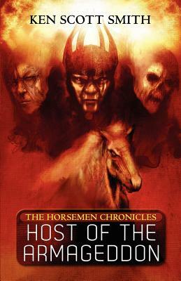 Host of the Armageddon (the Horsemen Chronicles Book 1) by Ken Scott Smith