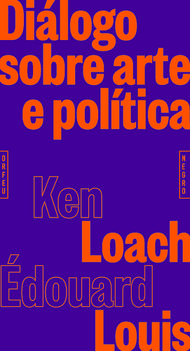 Diálogo sobre arte e política by Ken Loach, José Alfaro, Édouard Louis, Édouard Louis