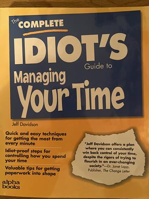 The Complete Idiot's Guide To Managing Your Time by Jeff Davidson