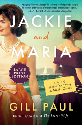Jackie and Maria: A Novel of Jackie Kennedy & Maria Callas by Gill Paul