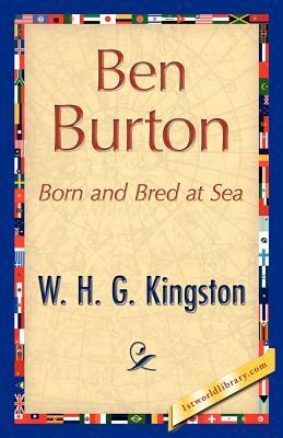 Ben Burton by W. H. G. Kingston, H. G. Kingston W. H. G. Kingston