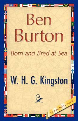 Ben Burton by H. G. Kingston W. H. G. Kingston, W. H. G. Kingston