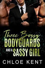 Three bodyguards and a sassy girl by Chloe Kent