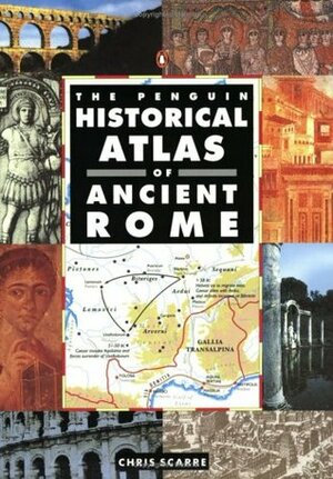 The Penguin Historical Atlas of Ancient Rome by Christopher Scarre
