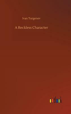 A Reckless Character by Ivan Sergeyevich Turgenev
