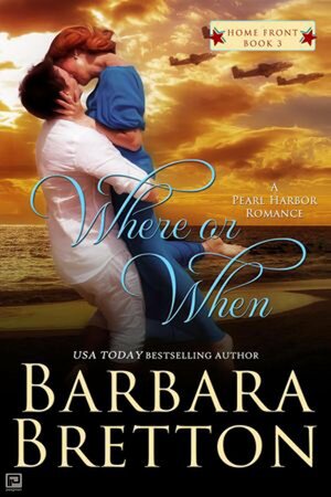 Where or When: A Pearl Harbor Romance by Barbara Bretton