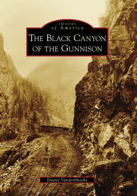 The Black Canyon of the Gunnison by Duane Vandenbusche