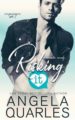 Risking It: A Romantic Comedy by Angela Quarles