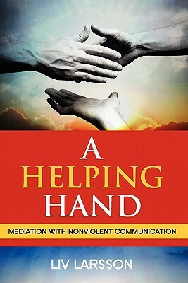 A Helping Hand, Mediation with Nonviolent Communication by LIV Larsson