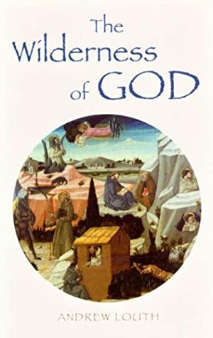 The Wilderness of God by Andrew Louth