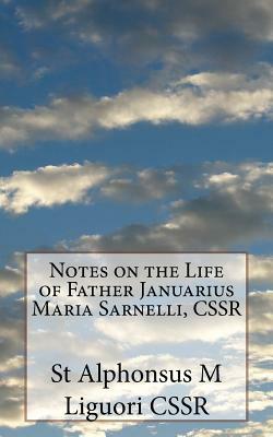 Notes on the Life of Father Januarius Maria Sarnelli, CSSR by St Alphonsus M. Liguori Cssr