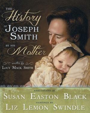 The History of Joseph Smith by His Mother by Susan Easton Black, Lucy Mack Smith