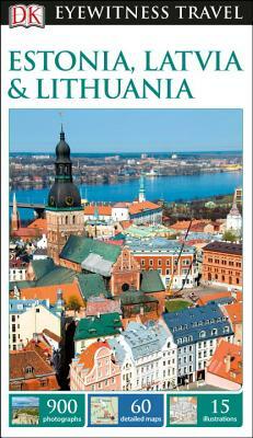 DK Eyewitness Estonia, Latvia and Lithuania by DK Eyewitness