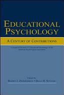 Educational Psychology: A Century of Contributions by Barry J. Zimmerman, Dale H. Schunk